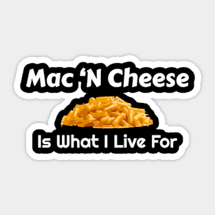 Mac 'N Cheese Is W I Live For Sticker